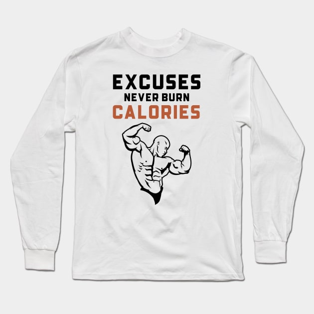 Excuses Never Burn Calories Long Sleeve T-Shirt by Jitesh Kundra